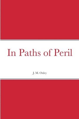 J M Oxley, J. M. Oxley - In Paths of Peril, Häftad