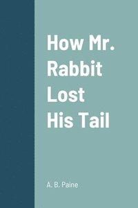 bokomslag How Mr. Rabbit Lost His Tail