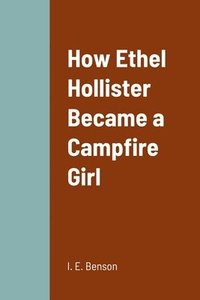 bokomslag How Ethel Hollister Became a Campfire Girl