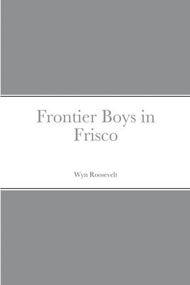 Frontier Boys in Frisco 1