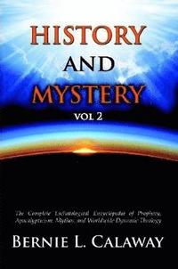 bokomslag History and Mystery: The Complete Eschatological Encyclopedia of Prophecy, Apocalypticism, Mythos, and Worldwide Dynamic Theology Vol 2