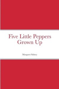 bokomslag Five Little Peppers Grown Up