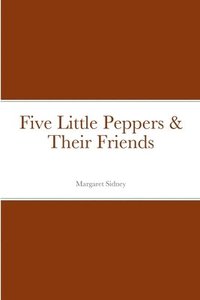 bokomslag Five Little Peppers & Their Friends
