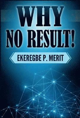 Ekeregbe P Merit, Ekeregbe P. Merit - Why No Result!, Inbunden