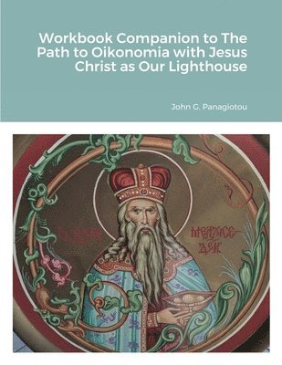 Workbook Companion to The Path to Oikonomia with Jesus Christ as Our Lighthouse 1