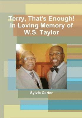 Terry, That's Enough! In Loving Memory of W.S. Taylor 1