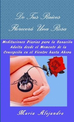 bokomslag De Tus Raíces Florecerá Una Rosa