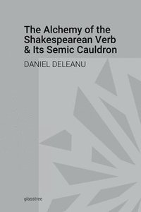 bokomslag Alchemy of the Shakespearean Verb and Its Semantic Cauldron