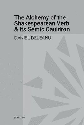 bokomslag Alchemy of the Shakespearean Verb and Its Semantic Cauldron
