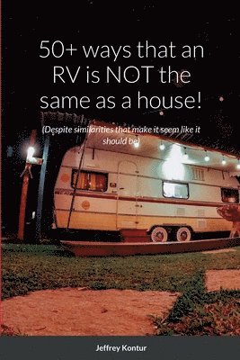 bokomslag 50+ ways that an RV is NOT the same as a house!