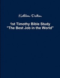 bokomslag 1st Timothy Bible Study The Best Job in the World