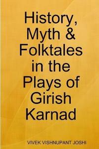 bokomslag History, Myth & Folktales in the Plays of Girish Karnad