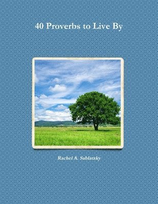 Rachel A Sablatzky, Rachel A. Sablatzky - 40 Proverbs to Live By, Häftad