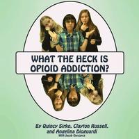 bokomslag What the Heck is Opioid Addiction?
