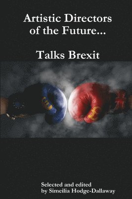 Simeilia Hodge-Dallaway - Artistic Directors of the Future...Talks Brexit, Häftad