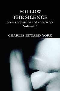 bokomslag FOLLOW THE SILENCE: poems of passion and conscience Vol. 2