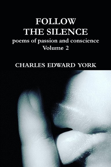 bokomslag FOLLOW THE SILENCE: poems of passion and conscience Vol. 2