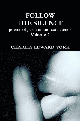 FOLLOW THE SILENCE: poems of passion and conscience Vol. 2 1