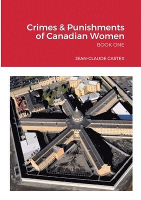 Crimes & Punishments of Canadian Women BOOK ONE 1