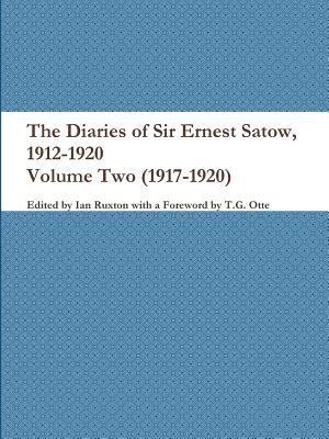 Diaries of Sir Ernest Satow, 1912-1920 - Volume Two (1917-1920)