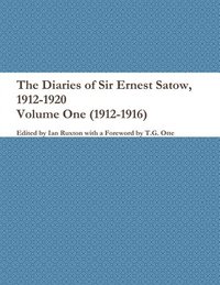 bokomslag The Diaries of Sir Ernest Satow, 1912-1920 - Volume One (1912-1916)