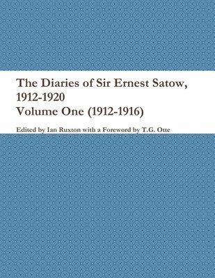 The Diaries of Sir Ernest Satow, 1912-1920 - Volume One (1912-1916) 1