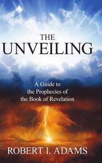 bokomslag THE UNVEILING - A Guide to the Prophecies of the Book of Revelation