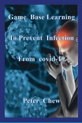 bokomslag Game Base Learning to Prevent Infection from COVID-19