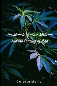 bokomslag Miracle of Plant Medicine and The Practice of Yoga
