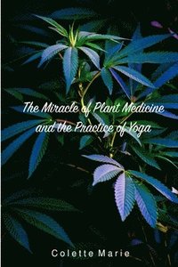 bokomslag The Miracle of Plant Medicine and The Practice of Yoga