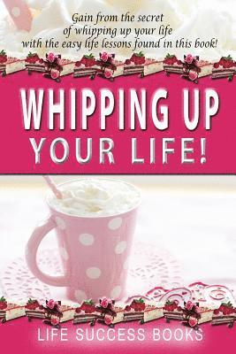 Whipping Up Your Life 1
