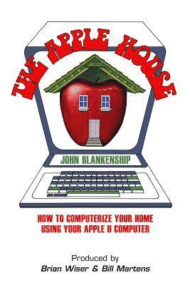 The Apple House: How to Computerize Your Home Using Your Apple II Computer 1