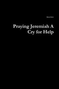 bokomslag Praying Jeremiah A Cry for Help