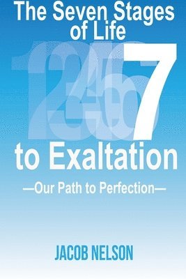 Jacob Nelson - Seven Stages of Life to Exaltation, Häftad