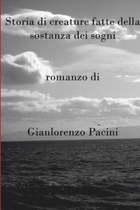 bokomslag Storia di creature fatte della sostanza dei sogni