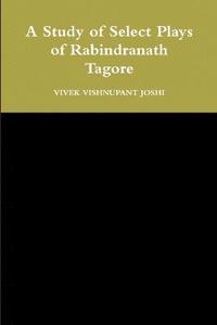 bokomslag A Study of Select Plays of Rabindranath Tagore