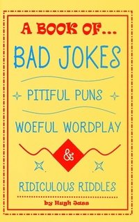 bokomslag A Book of Bad Jokes, Pitiful Puns, Woeful Wordplay and Ridiculous Riddles (Hardcover)