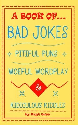 A Book of Bad Jokes, Pitiful Puns, Woeful Wordplay and Ridiculous Riddles (Hardcover) 1