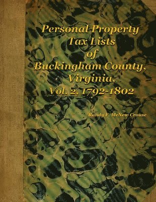 Personal Property Tax Lists of Buckingham County, Virginia, Vol. 2, 1792-1802 1