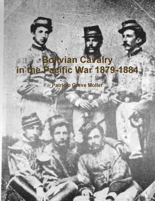 Bolivian Cavalry in the Pacific War 1879-1884 1