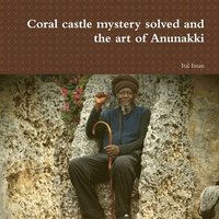 bokomslag Coral castle mystery solved and the art of Anunakki