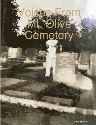 Voices From Mt. Olive Cemetery 1