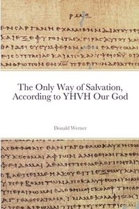 bokomslag The Only Way of Salvation, According to YHVH Our God