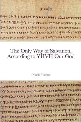 Donald Werner - Only Way of Salvation, According to YHVH Our God, Häftad