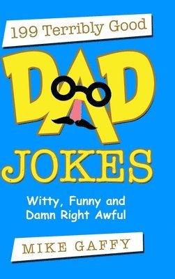 Mike Gaffy - 199 Terribly Good Dad Jokes, Inbunden