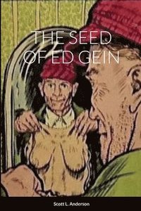 bokomslag The Seed of Ed Gein