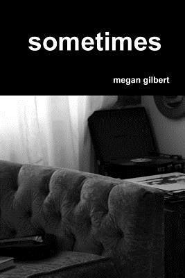 megan gilbert, Megan Gilbert - sometimes, Häftad