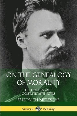 bokomslag On the Genealogy of Morality: The Three Essays - Complete with Notes