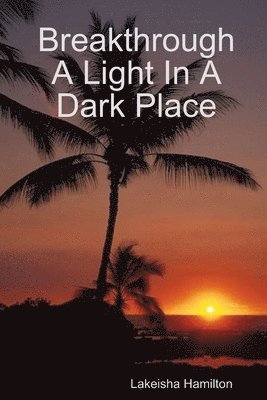bokomslag Breakthrough A Light In A Dark Place