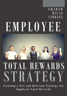 Employee Total Rewards Strategy: Creating a New and Relevant Strategy for Employee Total Rewards 1